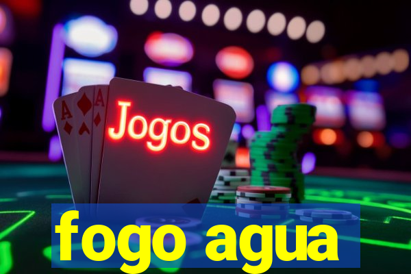 fogo agua